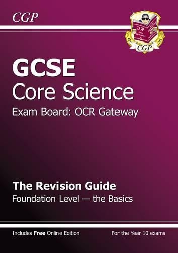 GCSE Core Science OCR Gateway Revision Guide - Foundation The Basics (with online edition) (A*-G)