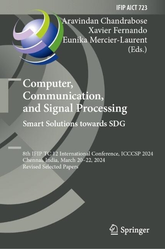 Computer, Communication, and Signal Processing. Smart Solutions Towards SDG: 8th IFIP TC 12 International Conference, ICCCSP 2024, Chennai, India, March 20-22, 2024, Revised Selected Papers(723 IFIP Advances in Information and Communication Technology)