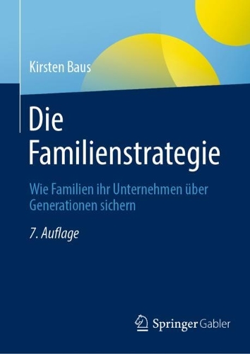 Die Familienstrategie: Wie Familien Ihr Unternehmen Über Generationen Sichern