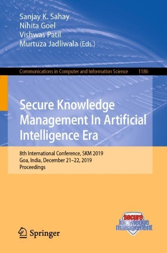Secure Knowledge Management In Artificial Intelligence Era: 8th International Conference, SKM 2019, Goa, India, December 21–22, 2019, Proceedings(1186 Communications in Computer and Information Science)
