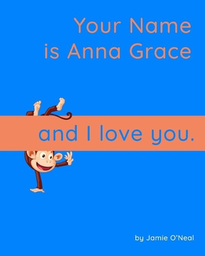 Your Name is Anna Grace and I Love You: A Baby Book for Anna Grace