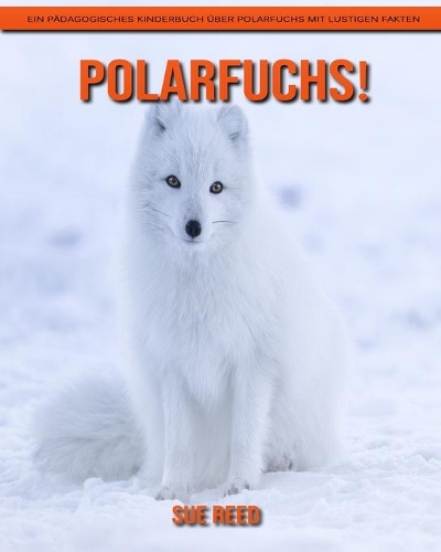 Polarfuchs! Ein pädagogisches Kinderbuch über Polarfuchs mit lustigen Fakten