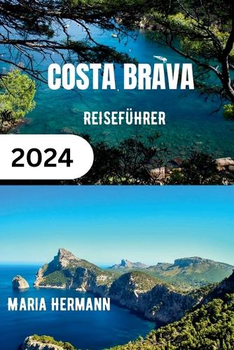 Costa Brava Reiseführer 2024: Entdecken Sie die Juwelen und die lebendige Geschichte der katalanischen Küste