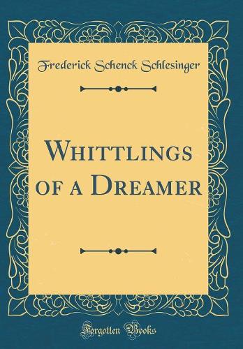 Whittlings of a Dreamer (Classic Reprint)