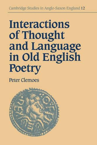 Interactions of Thought and Language in Old English Poetry: (Series Number 12 Cambridge Studies in Anglo-Saxon England)