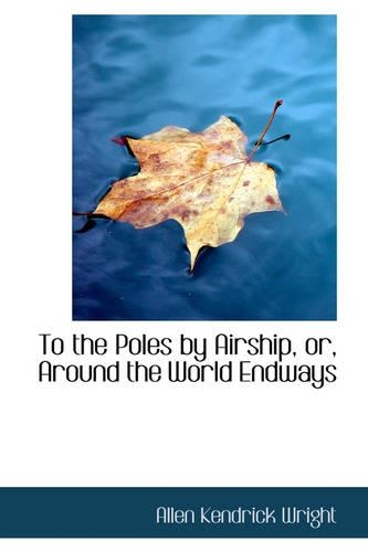 To the Poles by Airship, Or, Around the World Endways