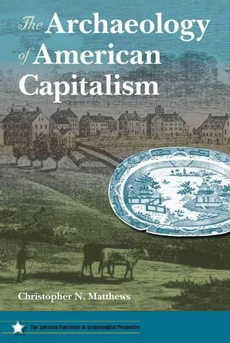 Archaeology of American Capitalism: (American Experience in Archaeological Perspectives (Paperback))