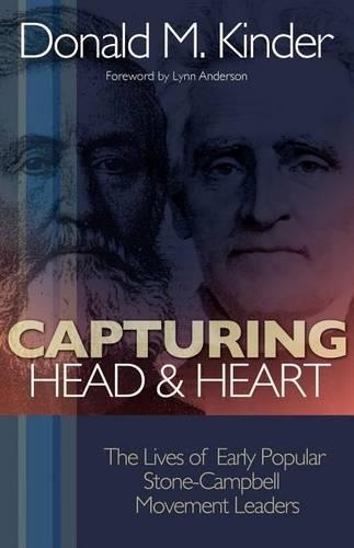 Capturing Head & Heart: The Lives of Early Popular Stone-Campbell Movement Leaders
