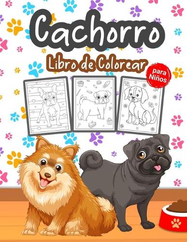Cachorro Libro de Colorear para Niños: Gran libro de cachorros para niños, niñas y jóvenes. Libro para colorear de perros perfecto para niños pequeños y niños que aman jugar y disfrutar c