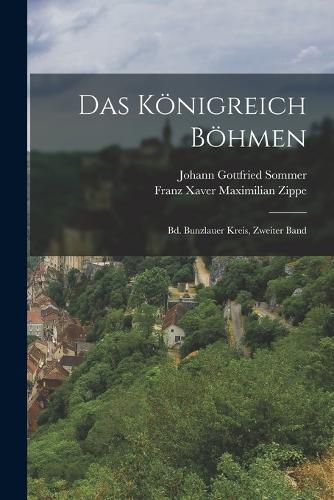 Das königreich Böhmen: Bd. Bunzlauer Kreis, Zweiter Band