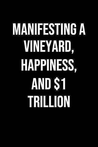 Manifesting A Vineyard Happiness And 1 Trillion