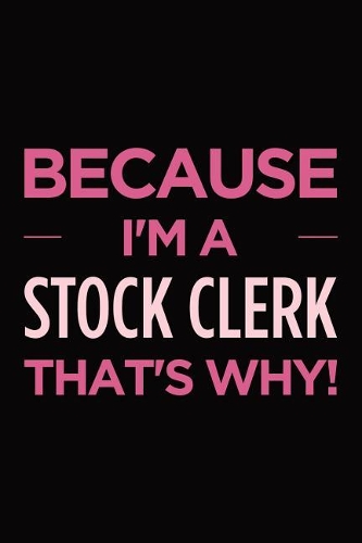 Because I'm a stock clerk that's why