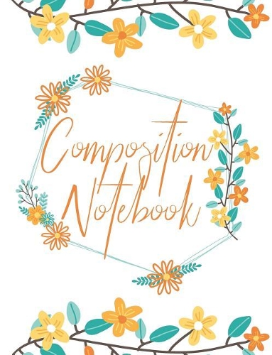 Composition Notebook: Blank Journal With College Ruled Line Paper - Flowers Ornaments