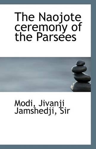 The Naojote Ceremony of the Parsees: (English)
