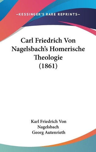 Carl Friedrich Von Nagelsbach's Homerische Theologie (1861)