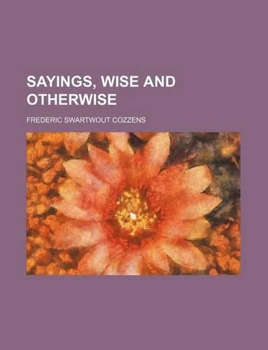 Sayings, Wise and Otherwise