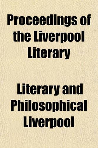 Proceedings of the Liverpool Literary & Philosophical Society Volume 39: (English)