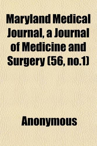 Maryland Medical Journal, a Journal of Medicine and Surgery (56, No.1): (English)