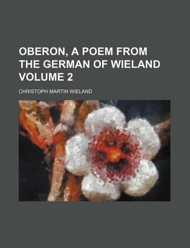Oberon, a Poem from the German of Wieland Volume 2