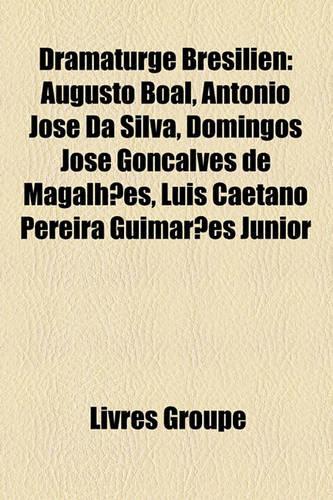 Dramaturge Brsilien: Augusto Boal, Antnio Jos Da Silva, Domingos Jos Gonalves de Magalhes, Lus Caetano Pereira Guimares Jnior(French)
