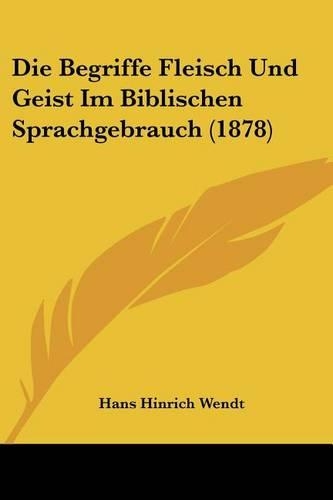 Die Begriffe Fleisch Und Geist Im Biblischen Sprachgebrauch (1878)