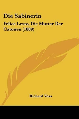 Die Sabinerin: Felice Leste, Die Mutter Der Catonen (1889)(German)