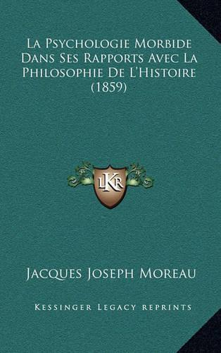 La Psychologie Morbide Dans Ses Rapports Avec La Philosophie de L'Histoire (1859)