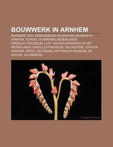 Bouwwerk in Arnhem: Burgers' Zoo, Kerkgebouw in Arnhem, Museum in Arnhem, School in Arnhem, Nederlands Openluchtmuseum(Dutch)