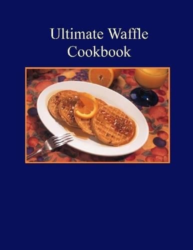 Ultimate Waffle Cookbook