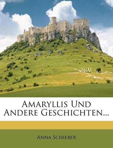 Amaryllis Und Andere Geschichten Von Anna Schieber.