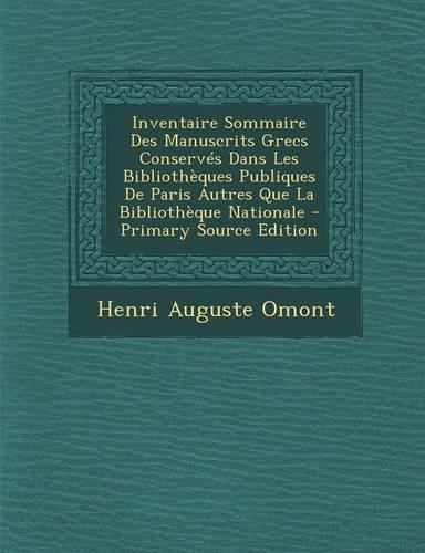 Inventaire Sommaire Des Manuscrits Grecs Conserves Dans Les Bibliotheques Publiques de Paris Autres Que La Bibliotheque Nationale
