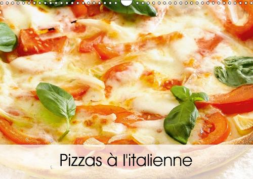 Pizzas à l'italienne 2019: Une série de pizzas italiennes appétissantes et colorées(Calvendo Mode de vie)