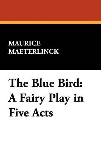 The Blue Bird: A Fairy Play in Five Acts(English)