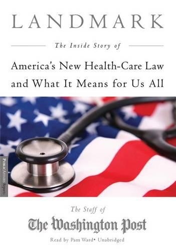 Landmark: The Inside Story of America's New Health Care Law and What It Means for Us All