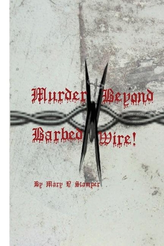 Murder Beyond Barbed Wire!: Letters to Prisons to Bank Robbers Jesse James, Micky & Mike!