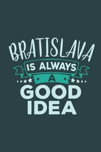 Bratislava Is Always A Good Idea: Travel Planner, Vacation Diary, Journey Notebook or Journal to organize your next holiday with 120 Dot Grid Pages, 6 x 9 Inches, Cream Paper, Glossy(19 Pioletta Art Travel Journals)