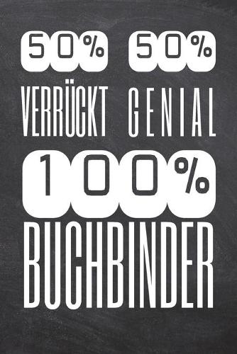 50% Verrückt 50% Genial 100% Buchbinder