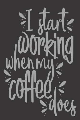 I Start Working When My Coffee Does