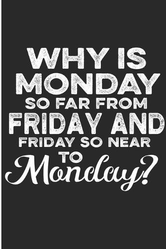 Why Is Monday So Far From Friday And Friday So Near To Monday?