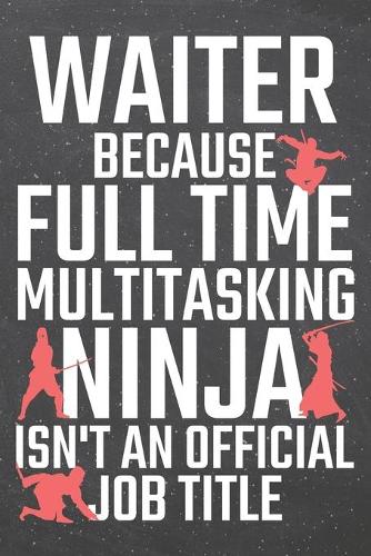 Waiter because Full Time Multitasking Ninja isn't an official Job Title
