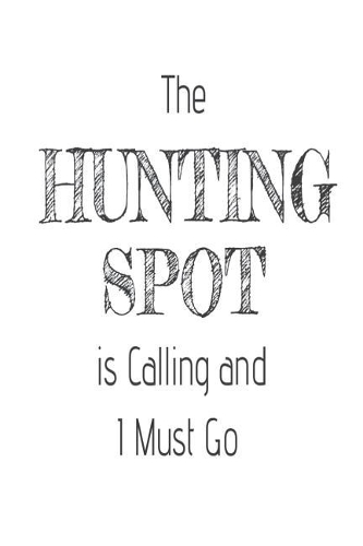 The Hunting Spot Is Calling and I Must Go