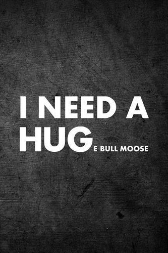 I Need A Huge Bull Moose