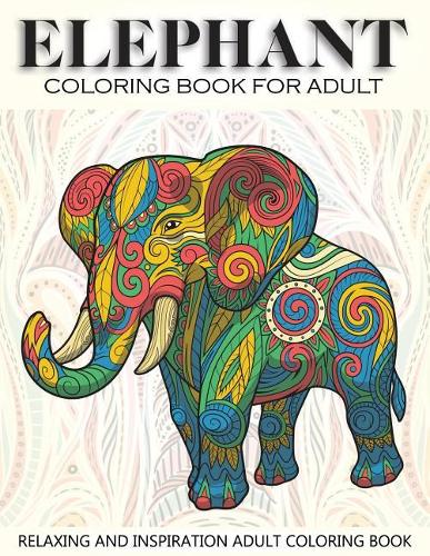 Elephant Coloring Book for Adult: 41 Elephants Designs for Elephant Lovers Relaxing and Inspiration (Animal Coloring Books for Adults)