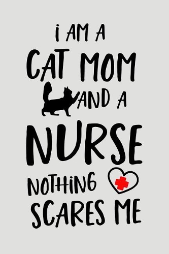 I Am a Cat Mom and a Nurse Nothing Scares Me