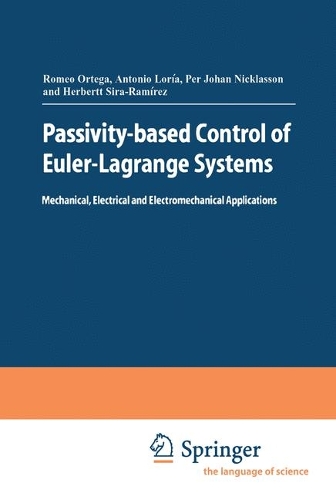 Passivity-based Control of Euler-Lagrange Systems: Mechanical, Electrical and Electromechanical Applications(Communications and Control Engineering)