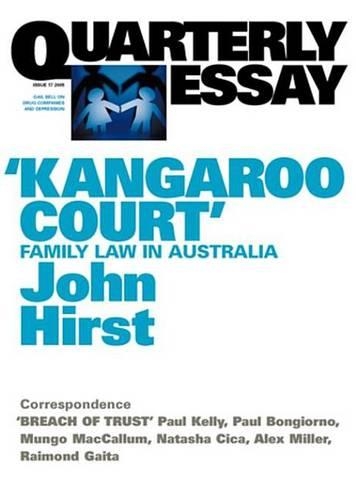 Quarterly Essay 17: 'Kangaroo Court' Family Law in Australia