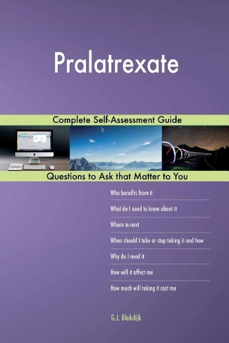 Pralatrexate; Complete Self-Assessment Guide