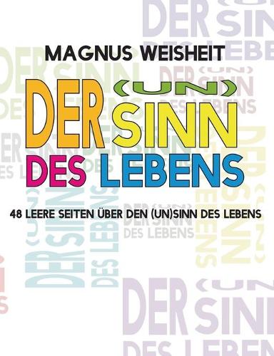 Der (Un)Sinn des Lebens: 48 leere Seiten über den (Un)Sinn des Lebens(German)