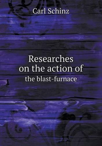 Researches on the action of the blast-furnace