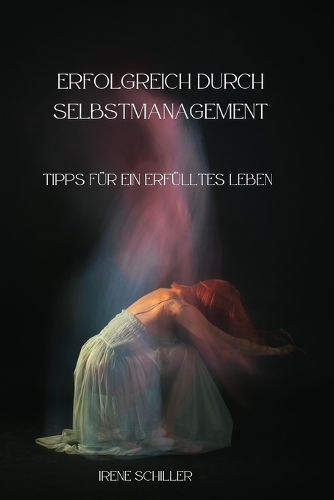 Erfolgreich durch Selbstmanagement: Tipps für ein erfülltes Leben